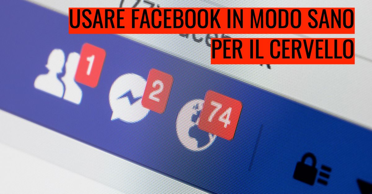 Usare Facebook in modo “sano” per il cervello