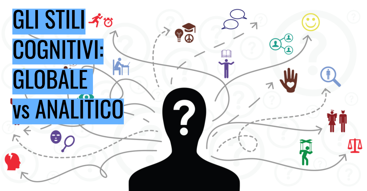 Gli stili cognitivi: globale vs analitico