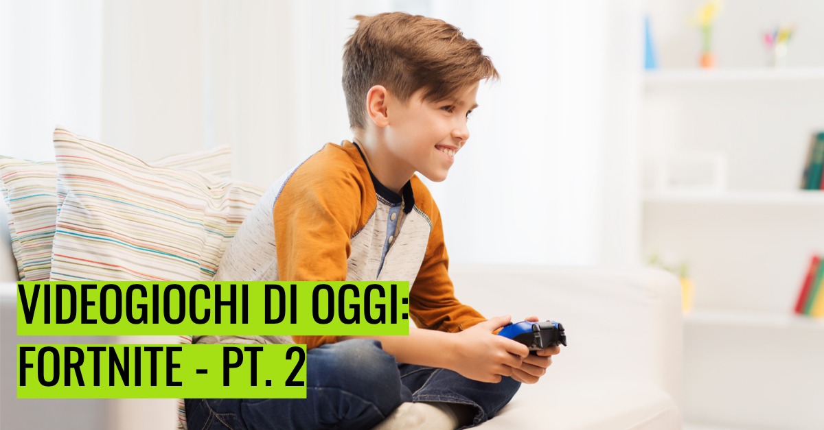 Videogiochi di oggi: Fortnite – Parte 2