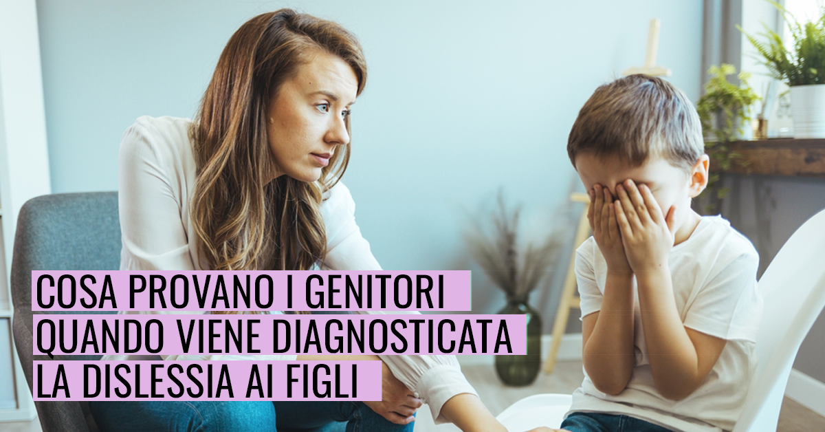 Cosa provano i genitori quando viene diagnostica al figlio la dislessia?