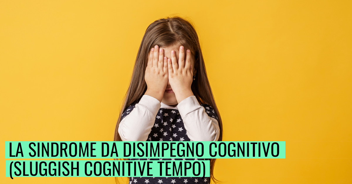 La sindrome da disimpegno cognitivo (Sluggish Cognitive Tempo)